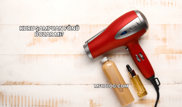 Kuru Şampuan Fönü Bozar mı?