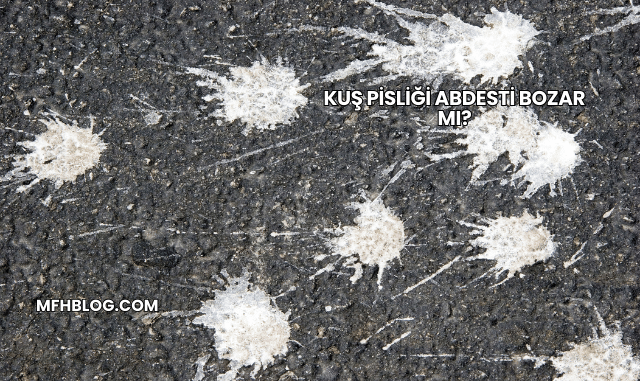 Kuş Pisliği Abdesti Bozar mı?