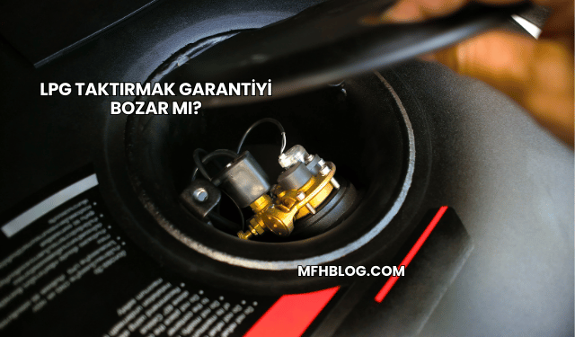 LPG Taktırmak Garantiyi Bozar mı?