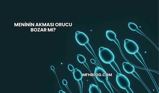 Meninin Akması Orucu Bozar mı?