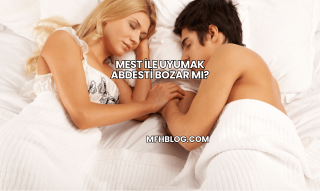 Mest ile Uyumak Abdesti Bozar mı?