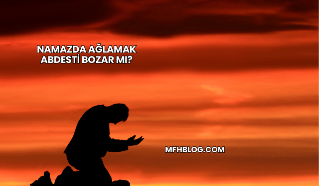 Namazda Ağlamak Abdesti Bozar mı?