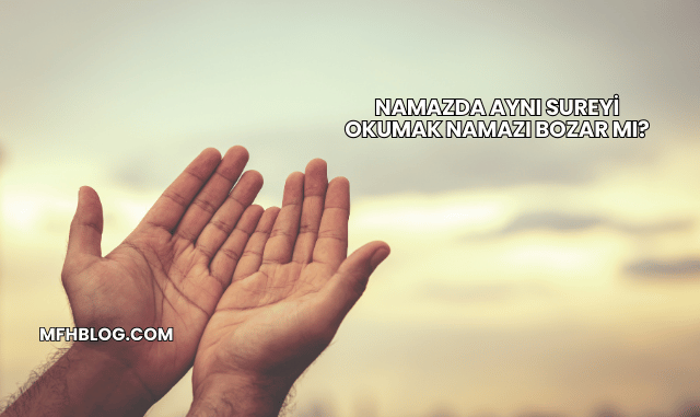 Namazda Aynı Sureyi Okumak Namazı Bozar mı?