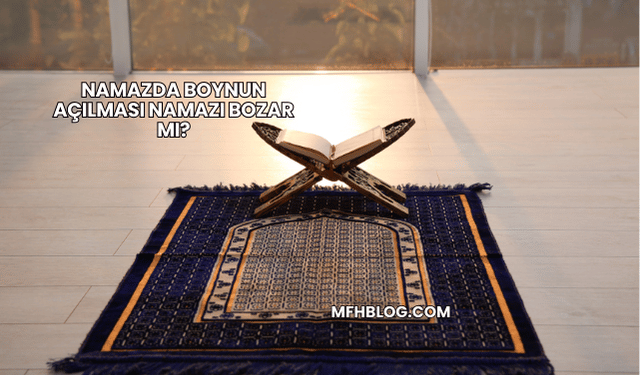 Namazda Boynun Açılması Namazı Bozar mı?