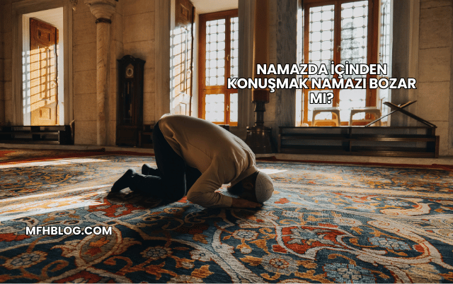 Namazda İçinden Konuşmak Namazı Bozar mı?