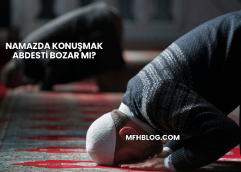 Namazda Konuşmak Abdesti Bozar mı?