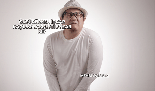 Öksürürken İdrar Kaçırma Abdesti Bozar mı?