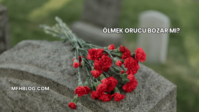 Ölmek Orucu Bozar mı?