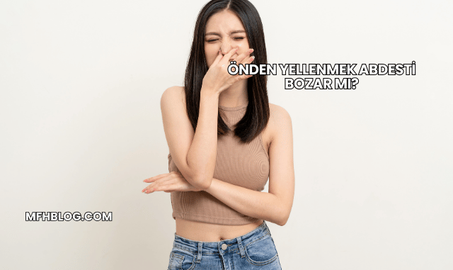 Önden Yellenmek Abdesti Bozar mı?