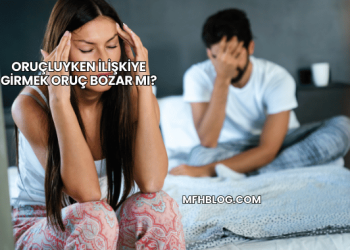 Oruçluyken İlişkiye Girmek Oruç Bozar mı?