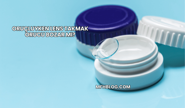 Oruçluyken Lens Takmak Orucu Bozar mı?