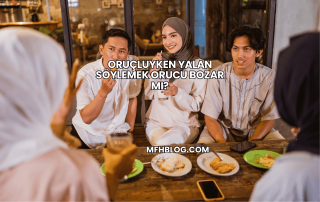 Oruçluyken Yalan Söylemek Orucu Bozar mı?