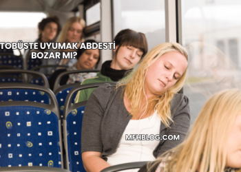 Otobüste Uyumak Abdesti Bozar mı?
