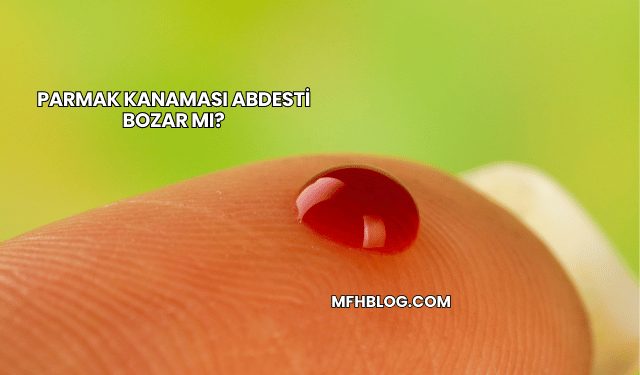 Parmak Kanaması Abdesti Bozar mı?