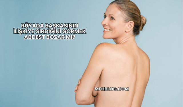 Rüyada Başkasının İlişkiye Girdiğini Görmek Abdest Bozar mı?