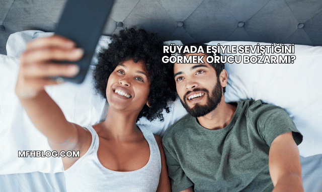 Rüyada Eşiyle Seviştiğini Görmek Orucu Bozar mı?