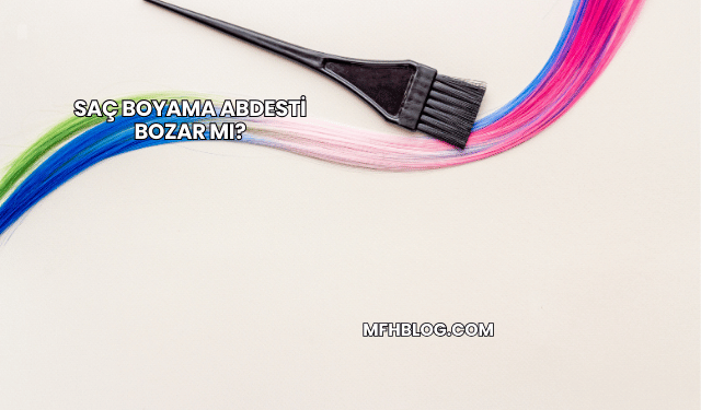 Saç Boyama Abdesti Bozar mı?