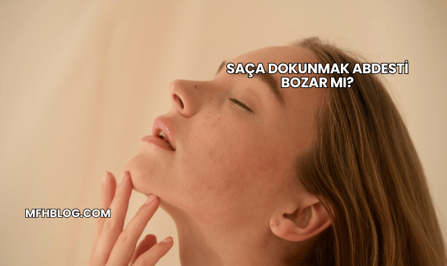 Saça Dokunmak Abdesti Bozar mı?