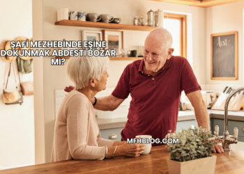 Şafi Mezhebinde Eşine Dokunmak Abdesti Bozar mı?