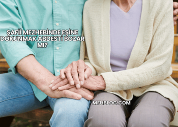 Şafii Mezhebinde Eşine Dokunmak Abdesti Bozar mı?