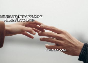 Şafilerde Eşine Dokunmak Abdesti Bozar mı?