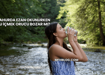 Sahurda Ezan Okunurken Su İçmek Orucu Bozar mı?