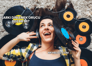 Şarkı Dinlemek Orucu Bozar mı?