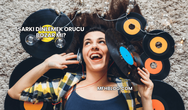 Şarkı Dinlemek Orucu Bozar mı?