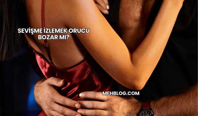 Sevişme İzlemek Orucu Bozar mı?