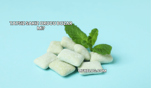 Tatsız Sakız Orucu Bozar mı?