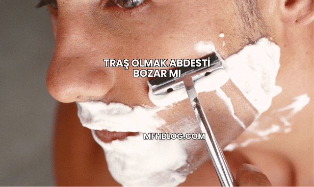 Traş Olmak Abdesti Bozar mı