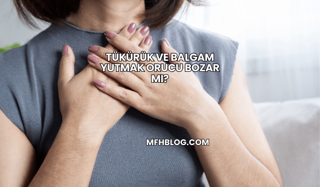 Tükürük ve Balgam Yutmak Orucu Bozar mı?