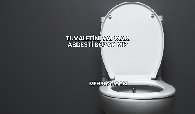 Tuvaletini Yapmak Abdesti Bozar mı?