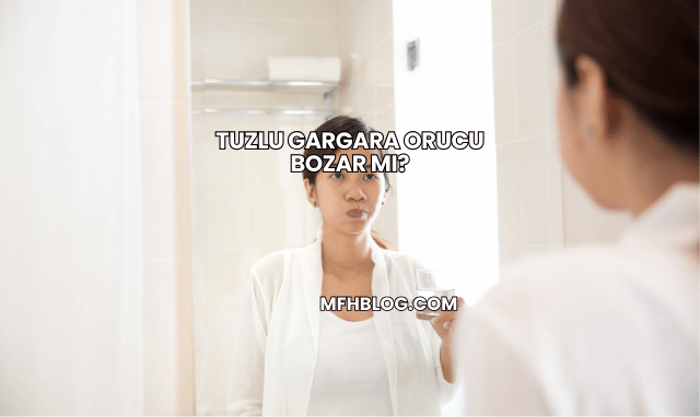 Tuzlu Gargara Orucu Bozar mı?