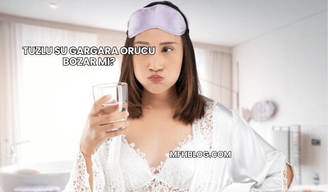 Tuzlu Su Gargara Orucu Bozar mı?