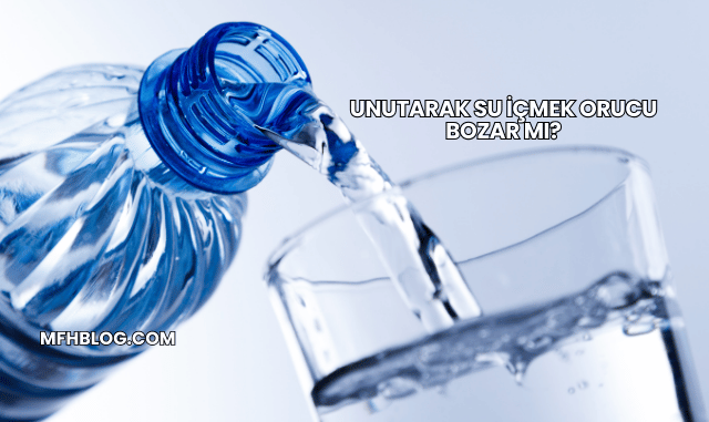 Unutarak Su İçmek Orucu Bozar mı?
