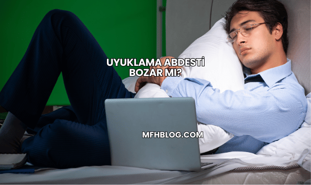 Uyuklama Abdesti Bozar mı?