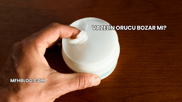 Vazelin Orucu Bozar mı?