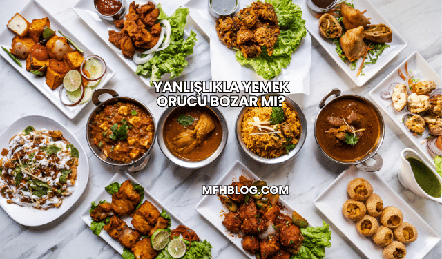 Yanlışlıkla Yemek Orucu Bozar mı?