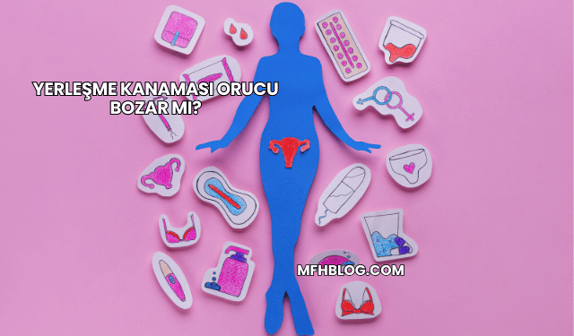 Yerleşme Kanaması Orucu Bozar mı?