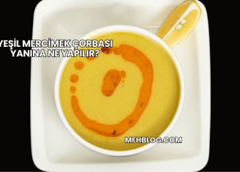 Yeşil Mercimek Çorbası Yanına Ne Yapılır?