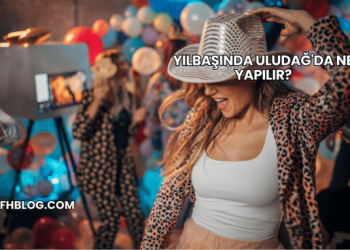 Yılbaşında Uludağ'da Ne Yapılır?