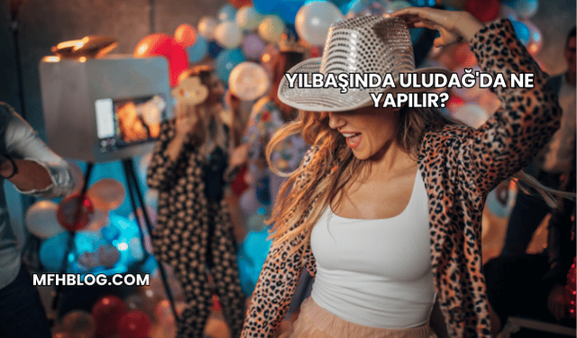 Yılbaşında Uludağ'da Ne Yapılır?