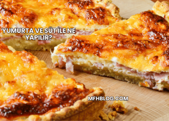 Yumurta ve Süt ile Ne Yapılır?