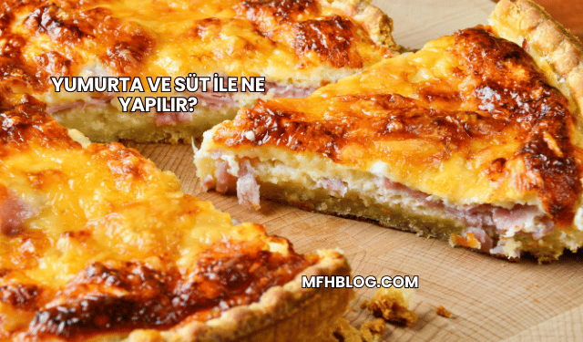 Yumurta ve Süt ile Ne Yapılır?