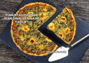Yumurtalı Ispanak Yemeğinin Yanına Ne Yapılır?