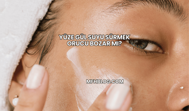 Yüze Gül Suyu Sürmek Orucu Bozar mı?