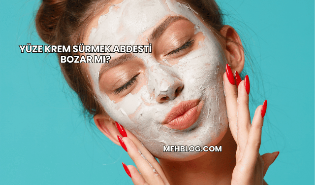 Yüze Krem Sürmek Abdesti Bozar mı?
