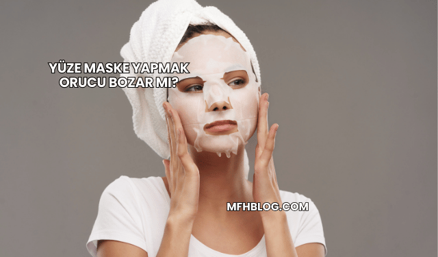 Yüze Maske Yapmak Orucu Bozar mı?