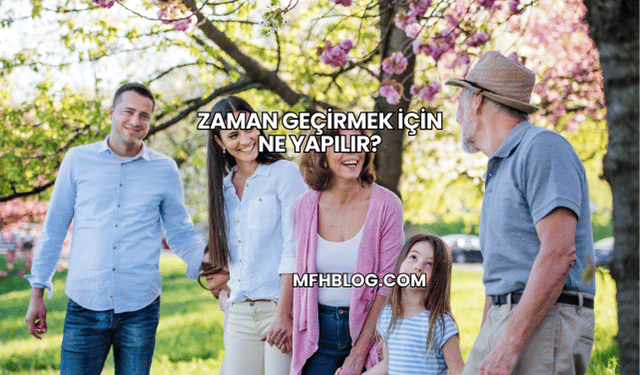 Zaman Geçirmek İçin Ne Yapılır?